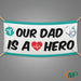 "Our Dad Is A Hero" Large 6ft x 3ft Banner - Minuteman Press formely La Luz Printing Company | San Antonio TX Printing-San-Antonio-TX